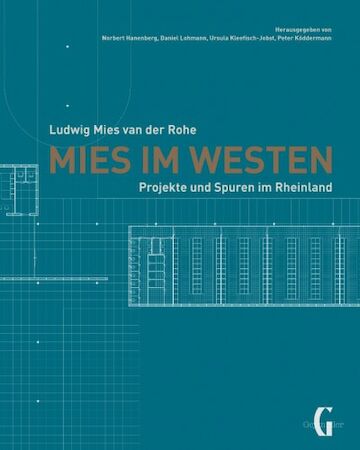 Cover des Buchs „Ludwig Mies van der Rohe. Mies im Westen. Spuren im Rheinland“ von Norbert Hanenberg und Daniel Lohmann.<br/><br/>Abbildung: Geymüller Verlag<br/><br/>jpg, 400 × 500 Pixel